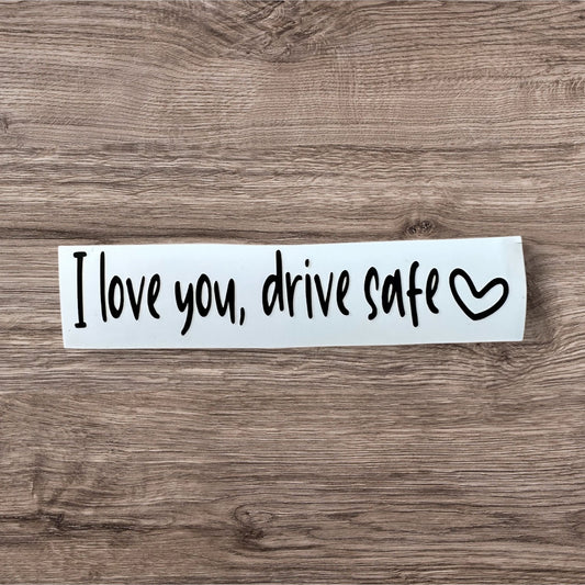 I love you, drive safe rearview mirror decal